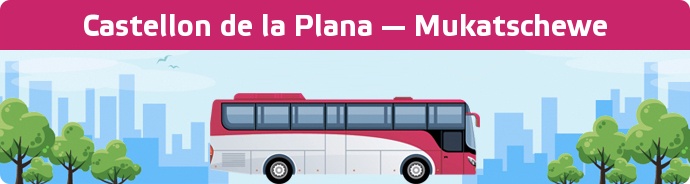Bus Ticket Castellon de la Plana — Mukatschewe buchen